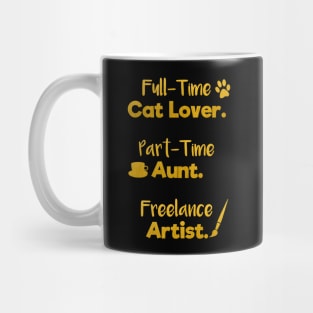 Full Time Cat Lover. Part Time Aunt. Freelance Artist. | Gold Black | Quote Mug